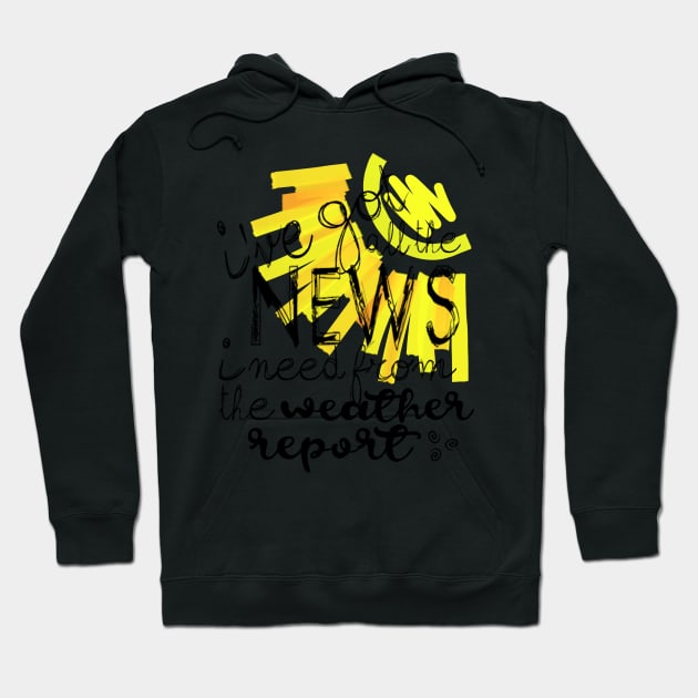 I've Got All the News I Need... Hoodie by kiramrob